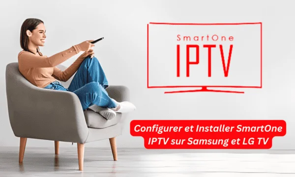 Comment Installer SmartOne IPTV sur Tous Vos Appareils (Guide 2025)