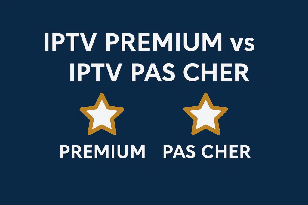 IPTV premium vs IPTV pas cher IPTV premium vs IPTV pas cher